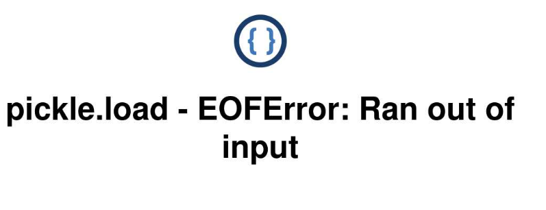 fix pickle.load() EOFError Ran out of input